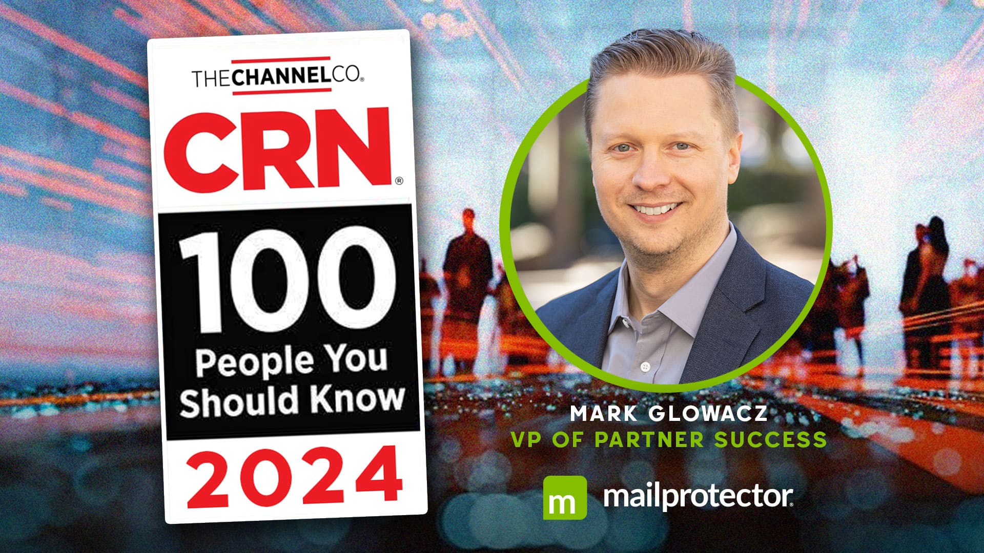 Mark Glowacz Named to CRN’s ‘100 People You Should Know’ List